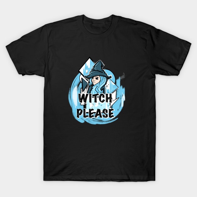 Witch Please T-Shirt by Chaplo
